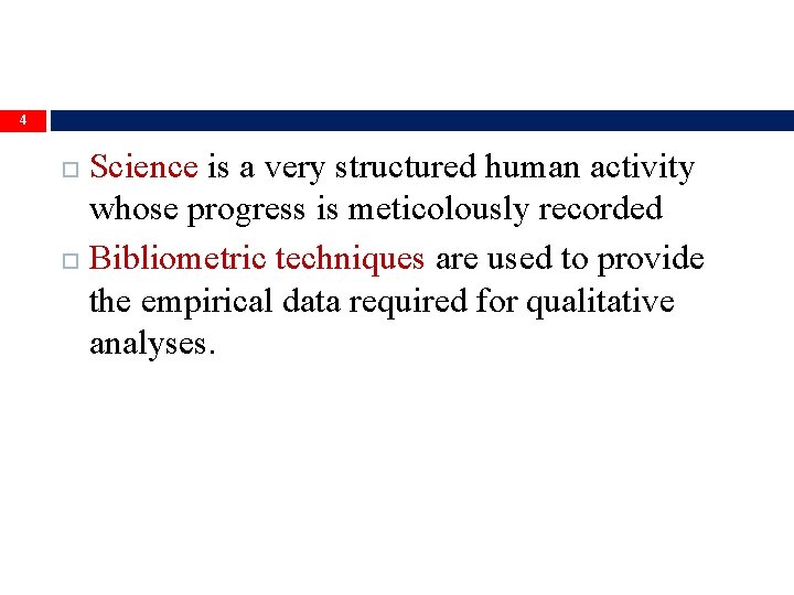4 Science is a very structured human activity whose progress is meticolously recorded Bibliometric