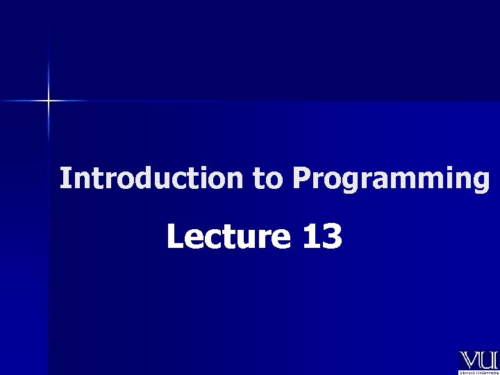 software dev lect 5 - lecture notes - chapter 13... Introduction to Programming Lecture 13 Todays Lecture n