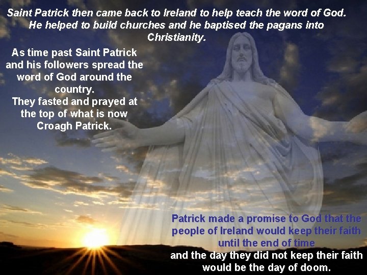 Saint Patrick then came back to Ireland to help teach the word of God.