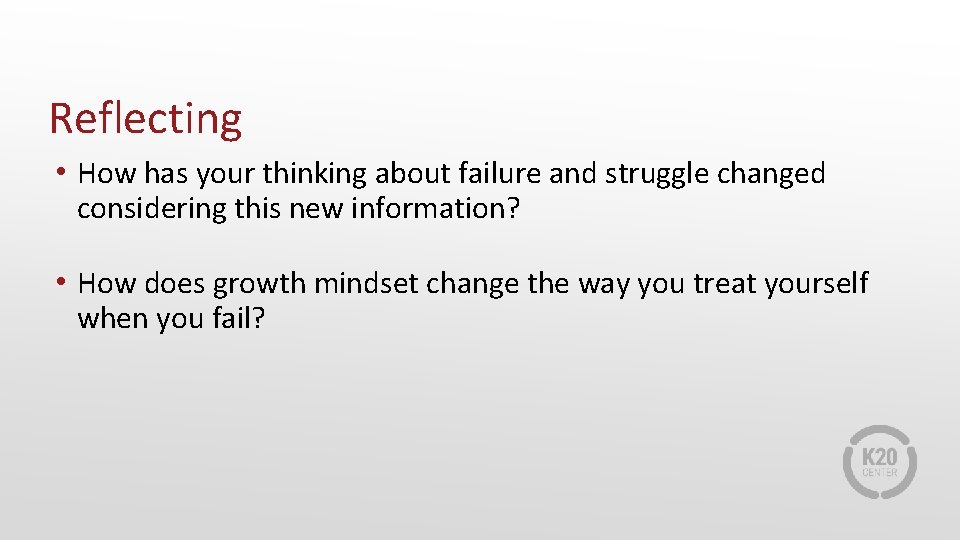 Reflecting • How has your thinking about failure and struggle changed considering this new