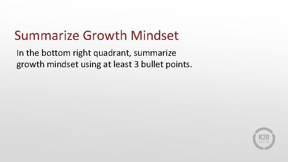 Summarize Growth Mindset In the bottom right quadrant, summarize growth mindset using at least