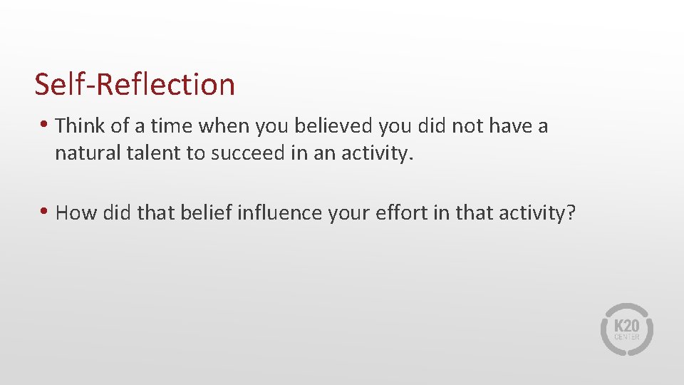 Self-Reflection • Think of a time when you believed you did not have a