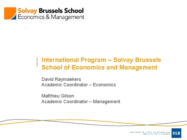 International Program – Solvay Brussels School of Economics and Management David Raymaekers Academic Coordinator