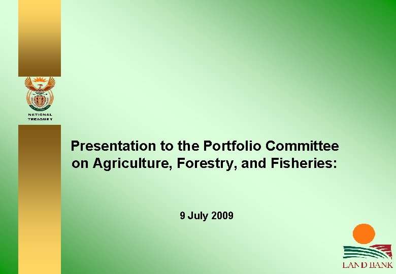 Presentation to the Portfolio Committee on Agriculture, Forestry, and Fisheries: 9 July 2009 