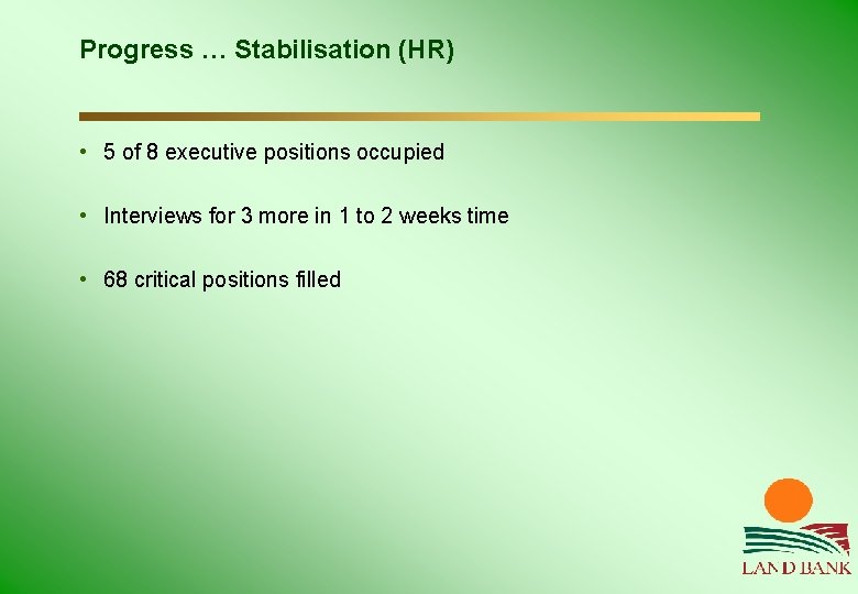 Progress … Stabilisation (HR) • 5 of 8 executive positions occupied • Interviews for