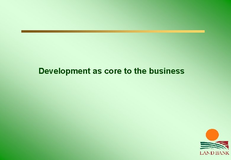 Development as core to the business 