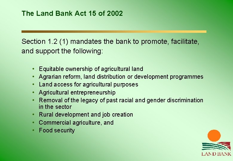 The Land Bank Act 15 of 2002 Section 1. 2 (1) mandates the bank