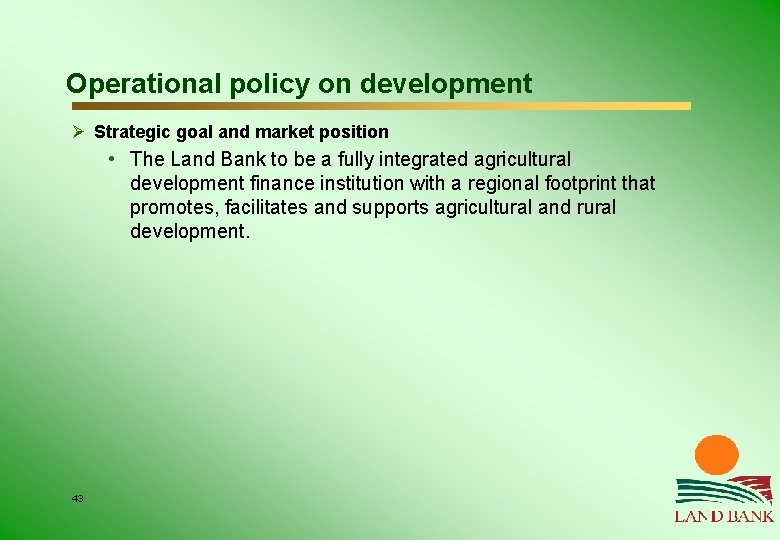 Operational policy on development Ø Strategic goal and market position • The Land Bank