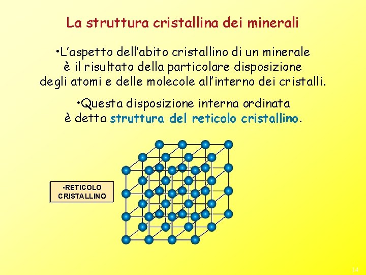 La struttura cristallina dei minerali • L’aspetto dell’abito cristallino di un minerale è il