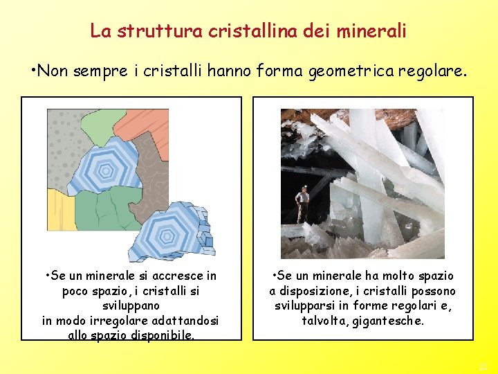 La struttura cristallina dei minerali • Non sempre i cristalli hanno forma geometrica regolare.