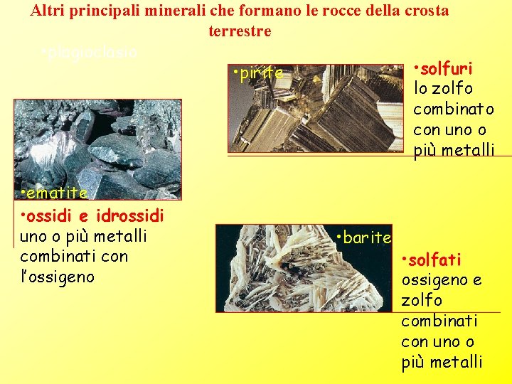 Altri principali minerali che formano le rocce della crosta terrestre • plagioclasio • solfuri