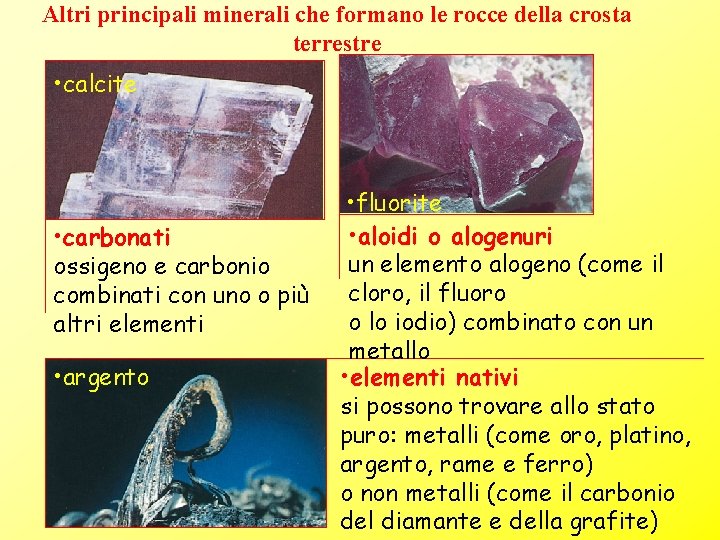 Altri principali minerali che formano le rocce della crosta terrestre • calcite • carbonati