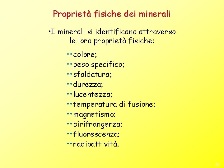 Proprietà fisiche dei minerali • I minerali si identificano attraverso le loro proprietà fisiche: