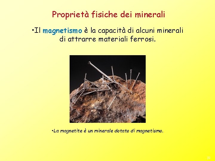 Proprietà fisiche dei minerali • Il magnetismo è la capacità di alcuni minerali di