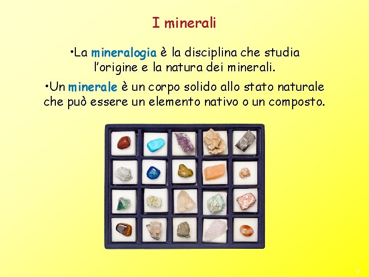 I minerali • La mineralogia è la disciplina che studia l’origine e la natura