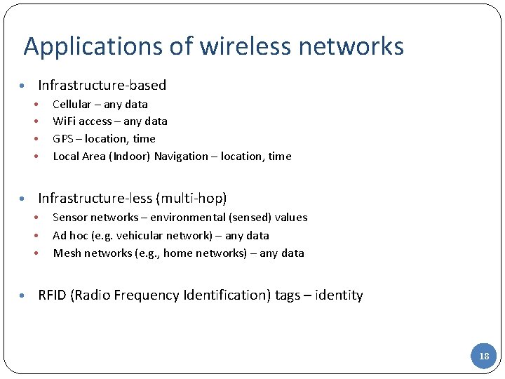 Applications of wireless networks • Infrastructure-based • • Cellular – any data Wi. Fi