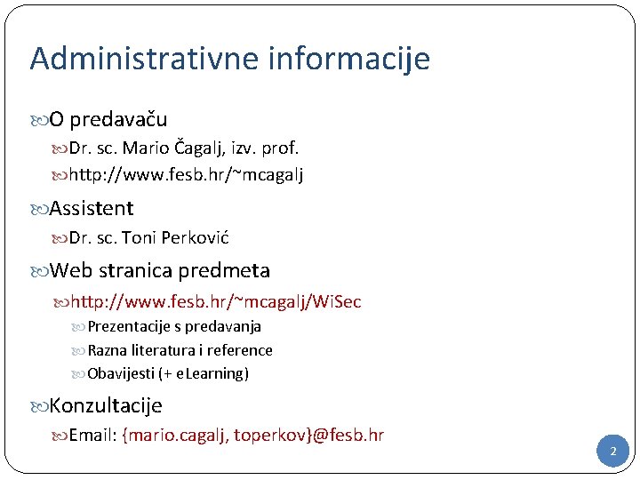 Administrativne informacije O predavaču Dr. sc. Mario Čagalj, izv. prof. http: //www. fesb. hr/~mcagalj