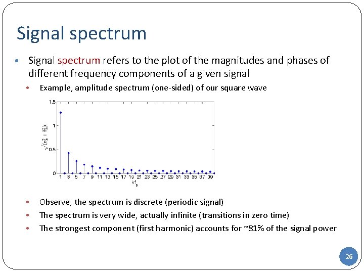 Signal spectrum • Signal spectrum refers to the plot of the magnitudes and phases