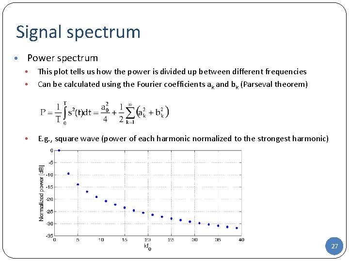 Signal spectrum • Power spectrum • This plot tells us how the power is