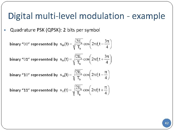 Digital multi-level modulation - example • Quadrature PSK (QPSK): 2 bits per symbol binary