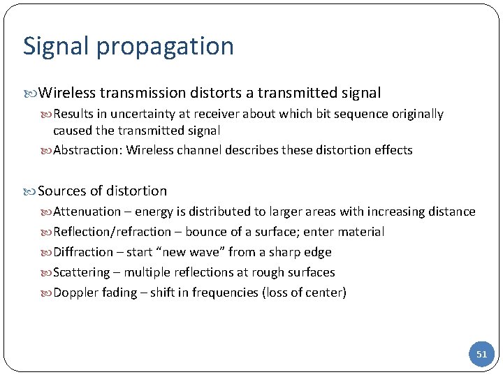 Signal propagation Wireless transmission distorts a transmitted signal Results in uncertainty at receiver about