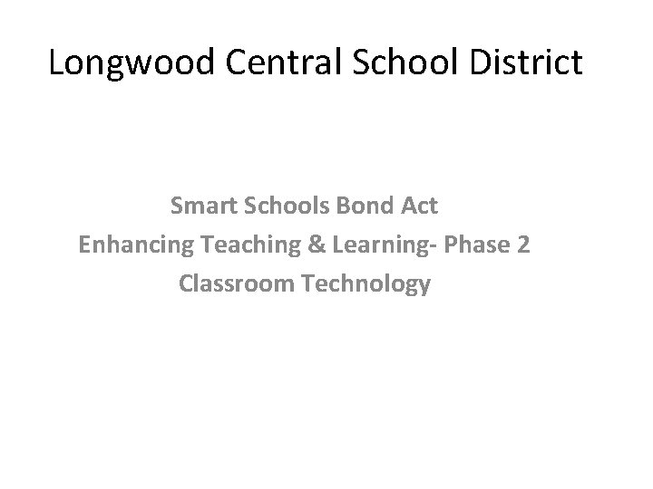 Longwood Central School District Smart Schools Bond Act Enhancing Teaching & Learning- Phase 2
