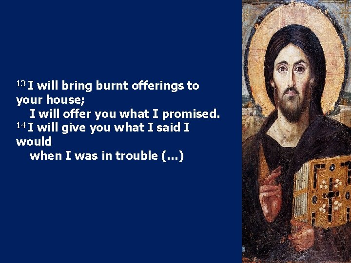 13 I will bring burnt offerings to your house; I will offer you what