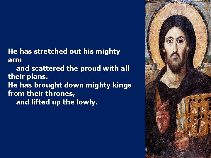 He has stretched out his mighty arm and scattered the proud with all their