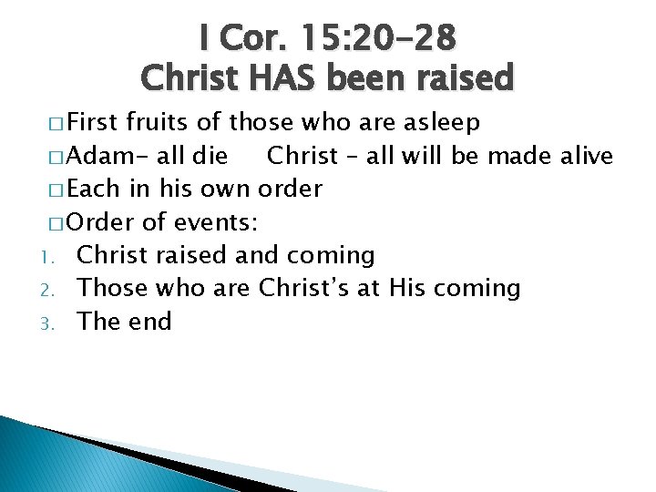 � First I Cor. 15: 20 -28 Christ HAS been raised fruits of those