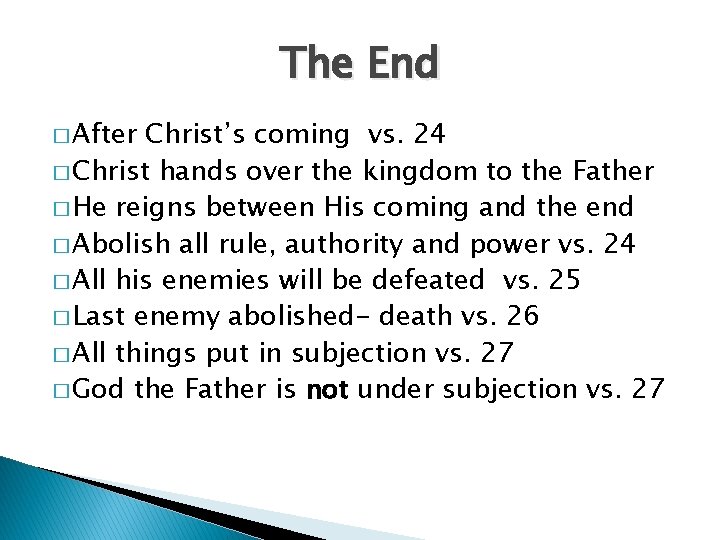 The End � After Christ’s coming vs. 24 � Christ hands over the kingdom