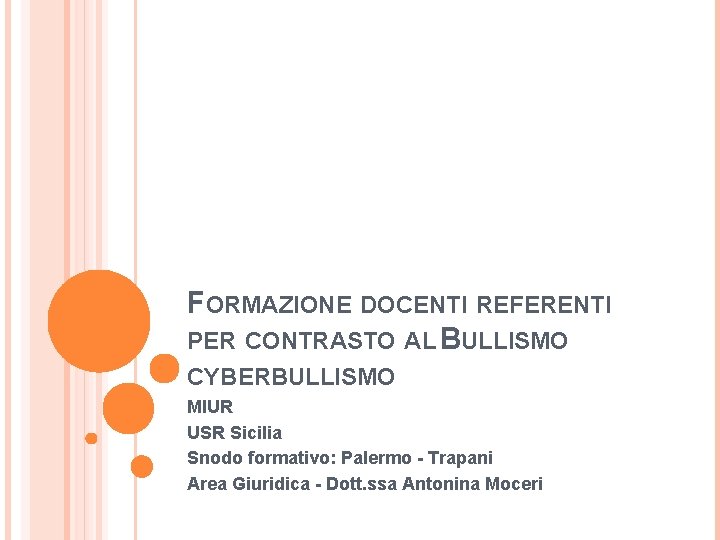 FORMAZIONE DOCENTI REFERENTI PER CONTRASTO AL BULLISMO CYBERBULLISMO MIUR USR Sicilia Snodo formativo: Palermo