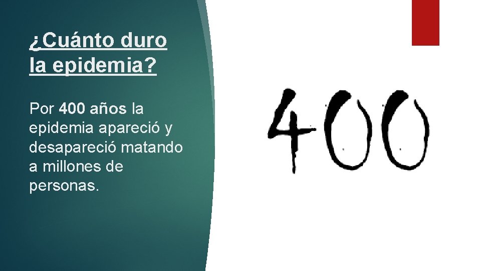 ¿Cuánto duro la epidemia? Por 400 años la epidemia apareció y desapareció matando a