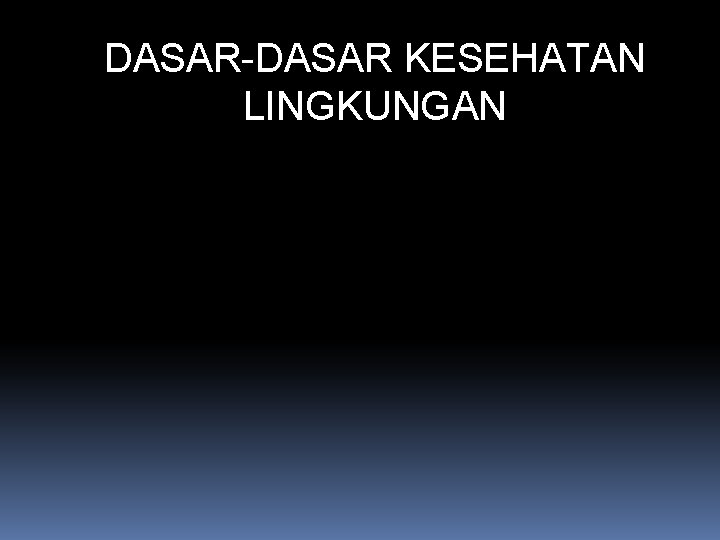 DASAR-DASAR KESEHATAN LINGKUNGAN 