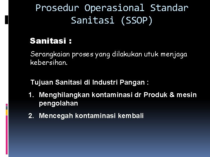 Prosedur Operasional Standar Sanitasi (SSOP) Sanitasi : Serangkaian proses yang dilakukan utuk menjaga kebersihan.