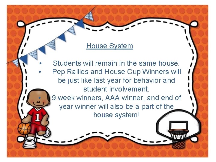 House System • • • Students will remain in the same house. Pep Rallies