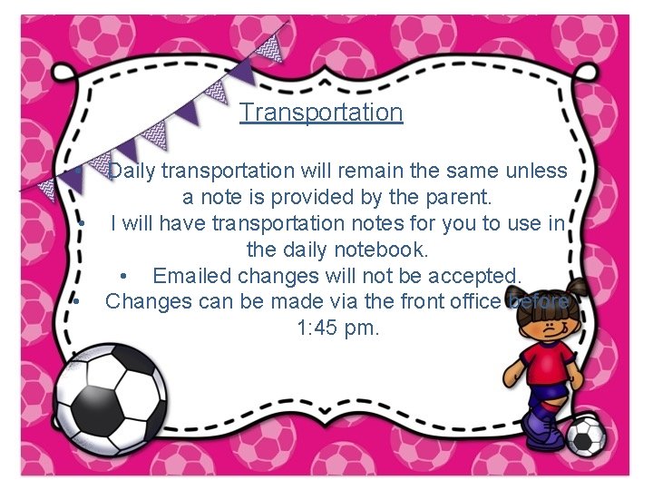 Transportation • Daily transportation will remain the same unless a note is provided by