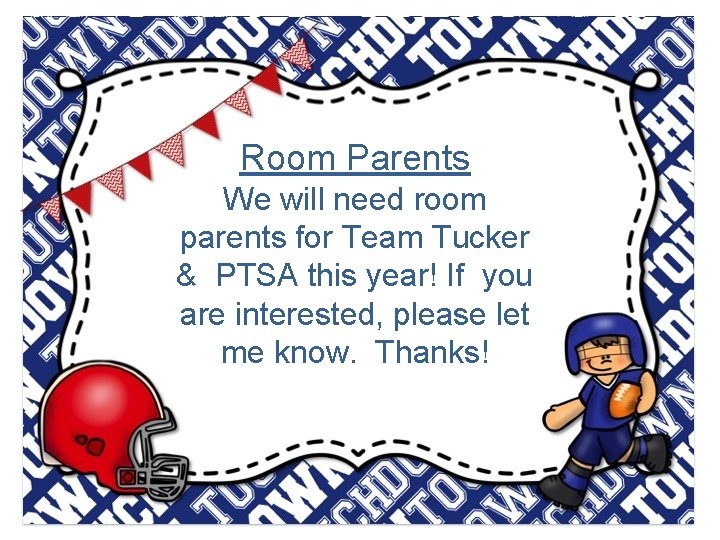 Room Parents We will need room parents for Team Tucker & PTSA this year!