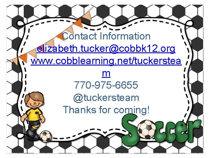 Contact Information elizabeth. tucker@cobbk 12. org www. cobblearning. net/tuckerstea m 770 -975 -6655 @tuckersteam