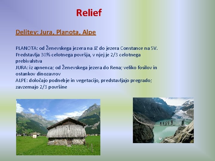 Relief Delitev: Jura, Planota, Alpe PLANOTA: od Ženevskega jezera na JZ do jezera Constance