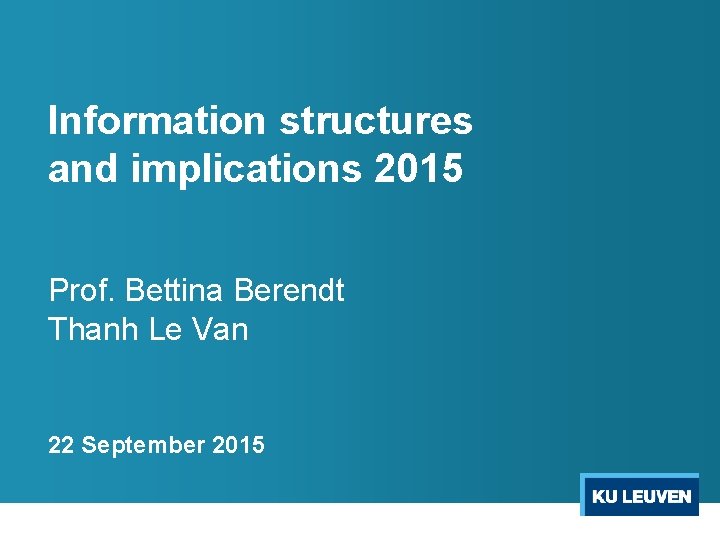 Information structures and implications 2015 Prof. Bettina Berendt Thanh Le Van 22 September 2015