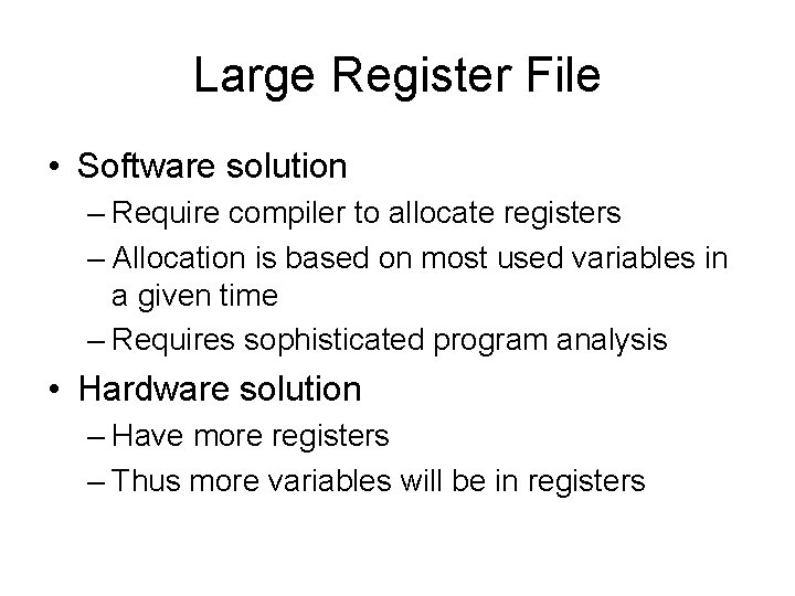 Large Register File • Software solution – Require compiler to allocate registers – Allocation