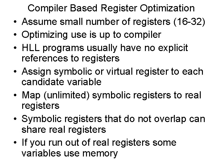  • • Compiler Based Register Optimization Assume small number of registers (16 -32)