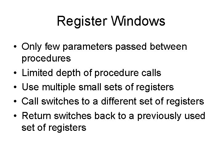 Register Windows • Only few parameters passed between procedures • Limited depth of procedure