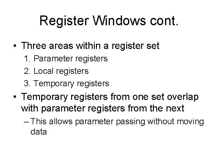 Register Windows cont. • Three areas within a register set 1. Parameter registers 2.