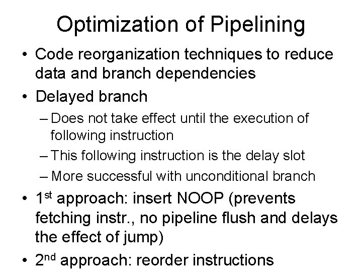 Optimization of Pipelining • Code reorganization techniques to reduce data and branch dependencies •