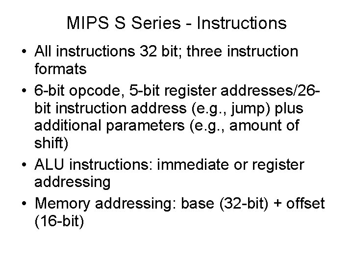 MIPS S Series - Instructions • All instructions 32 bit; three instruction formats •