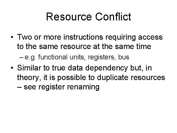 Resource Conflict • Two or more instructions requiring access to the same resource at