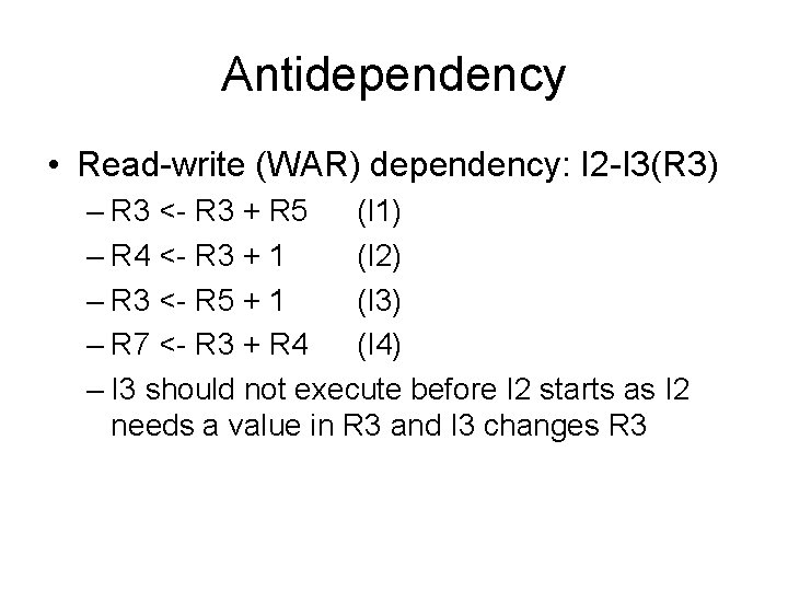 Antidependency • Read-write (WAR) dependency: I 2 -I 3(R 3) – R 3 <-