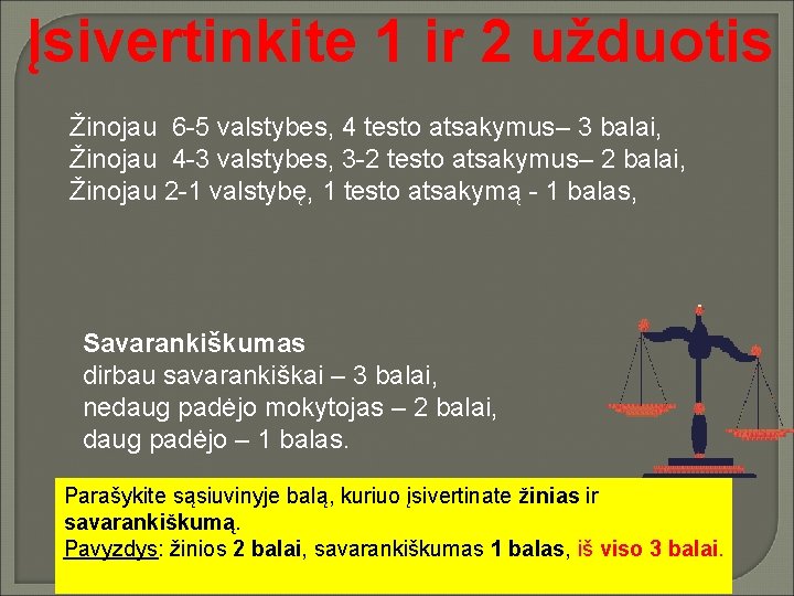 Įsivertinkite 1 ir 2 užduotis Žinojau 6 -5 valstybes, 4 testo atsakymus– 3 balai,