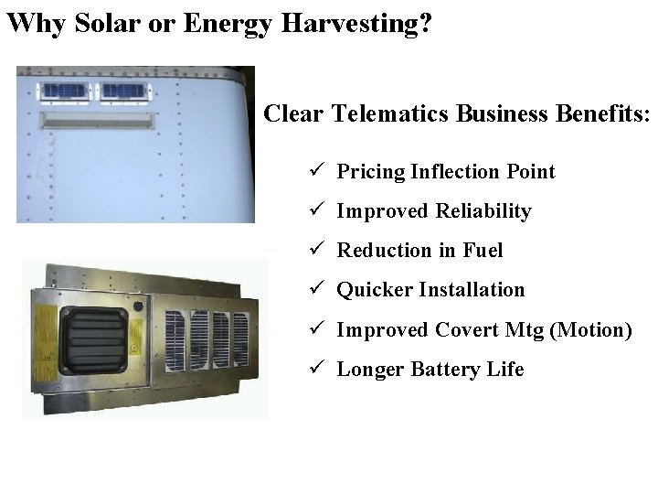 Why Solar or Energy Harvesting? Clear Telematics Business Benefits: ü Pricing Inflection Point ü